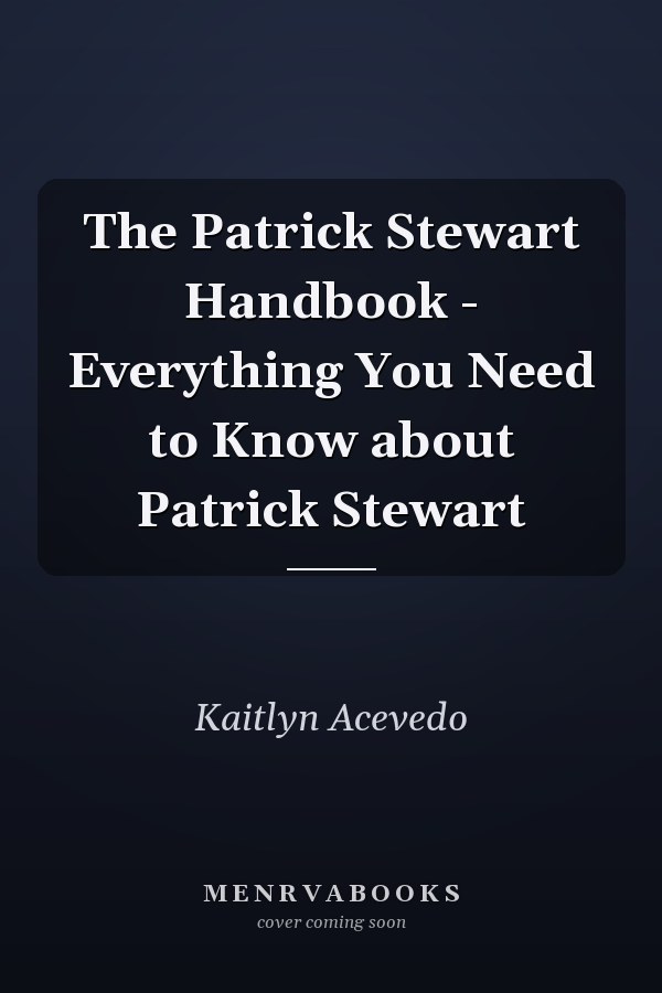 The Patrick Stewart Handbook - Everything You Need to Know about Patrick Stewart