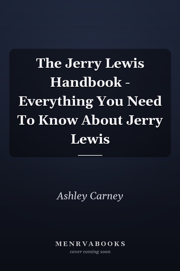 The Jerry Lewis Handbook - Everything You Need To Know About Jerry Lewis