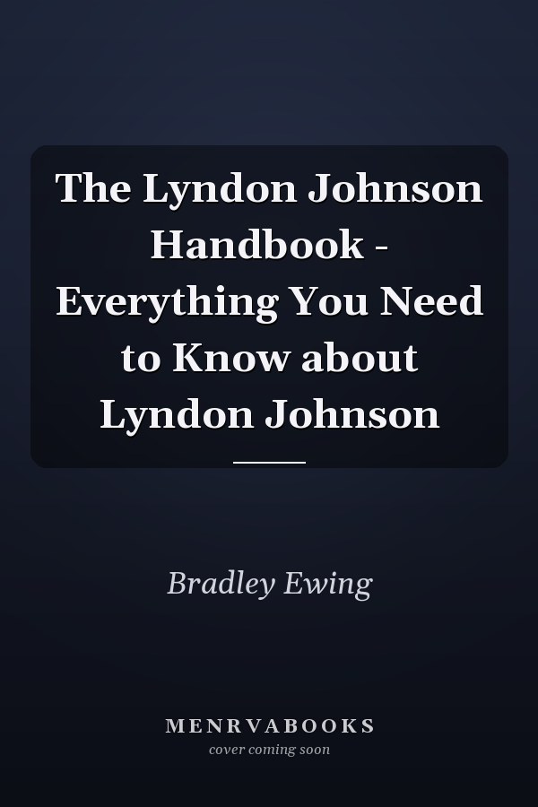The Lyndon Johnson Handbook - Everything You Need to Know about Lyndon Johnson