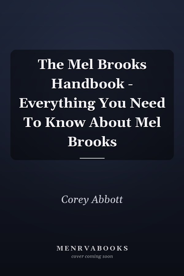 The Mel Brooks Handbook - Everything You Need To Know About Mel Brooks