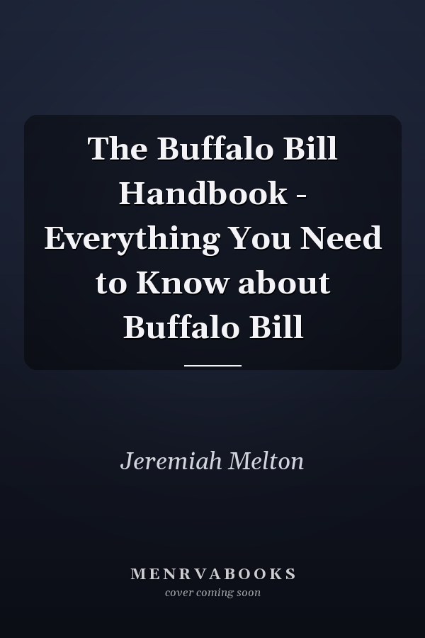 The Buffalo Bill Handbook - Everything You Need to Know about Buffalo Bill