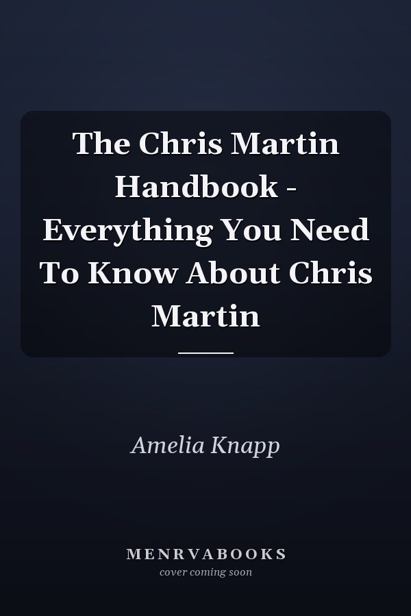 The Chris Martin Handbook - Everything You Need To Know About Chris Martin