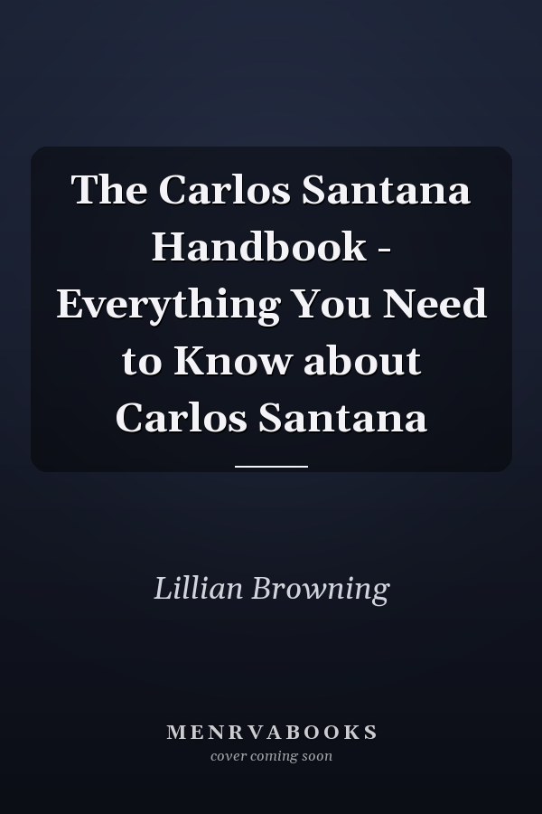 The Carlos Santana Handbook - Everything You Need to Know about Carlos Santana