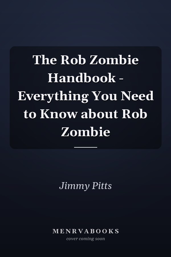 The Rob Zombie Handbook - Everything You Need to Know about Rob Zombie