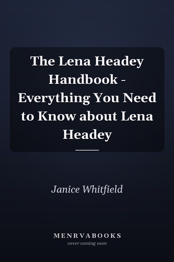 The Lena Headey Handbook - Everything You Need to Know about Lena Headey