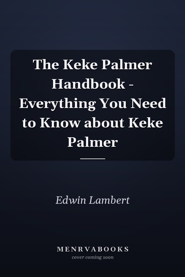 The Keke Palmer Handbook - Everything You Need to Know about Keke Palmer
