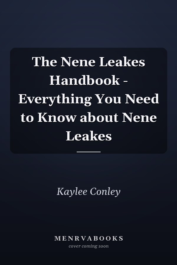 The Nene Leakes Handbook - Everything You Need to Know about Nene Leakes
