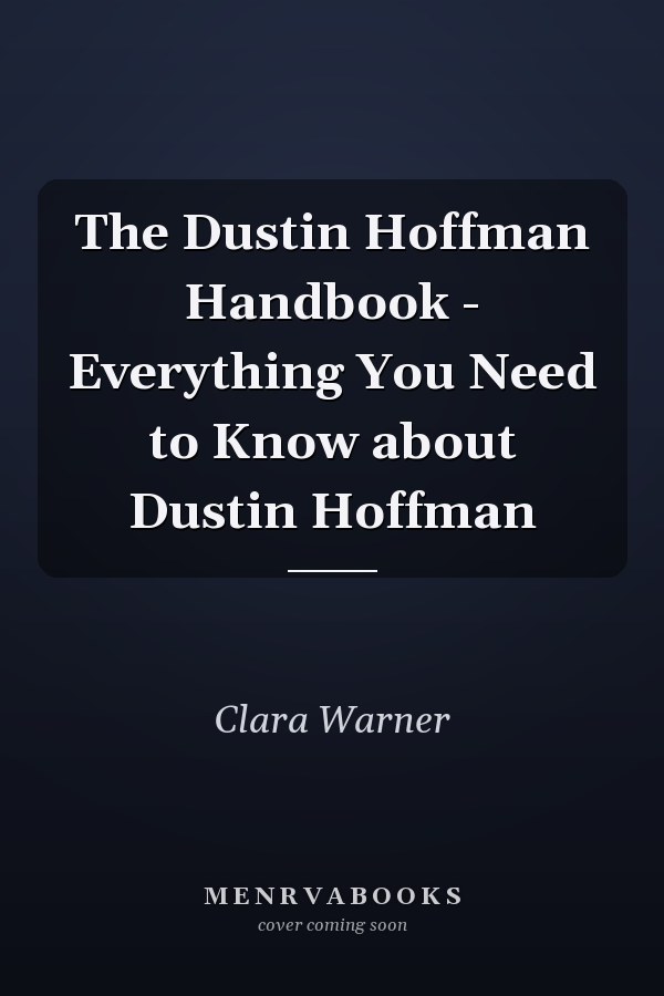 The Dustin Hoffman Handbook - Everything You Need to Know about Dustin Hoffman