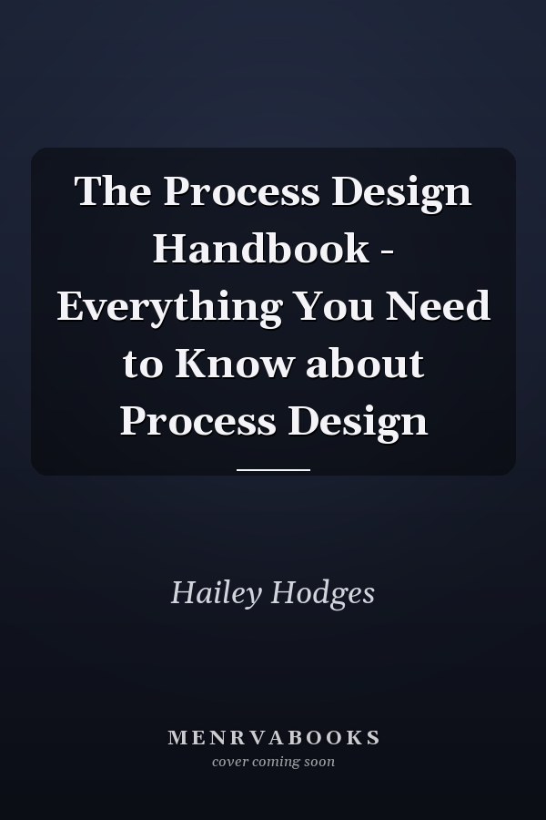 The Process Design Handbook - Everything You Need to Know about Process Design