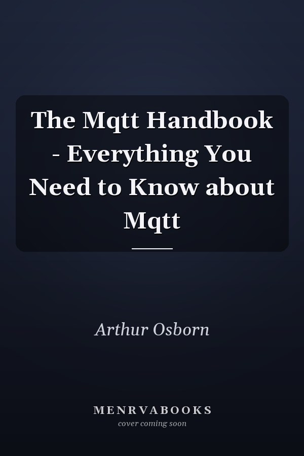 The Mqtt Handbook - Everything You Need to Know about Mqtt