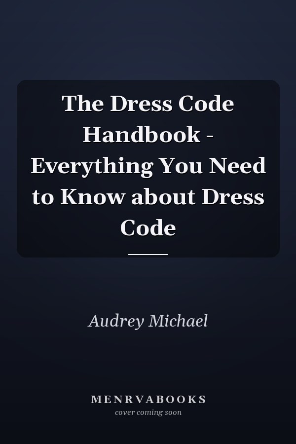 The Dress Code Handbook - Everything You Need to Know about Dress Code
