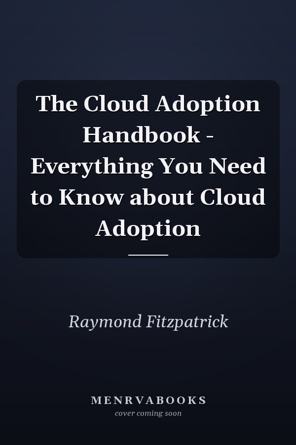 The Cloud Adoption Handbook - Everything You Need to Know about Cloud Adoption