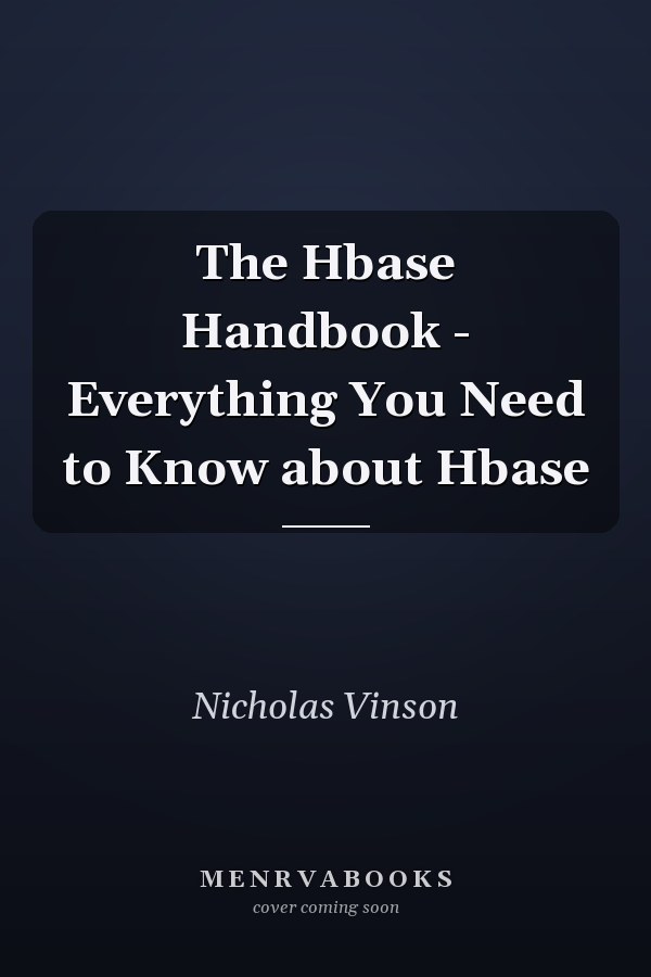 The Hbase Handbook - Everything You Need to Know about Hbase
