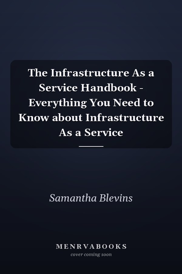 The Infrastructure As a Service Handbook - Everything You Need to Know about Infrastructure As a Service