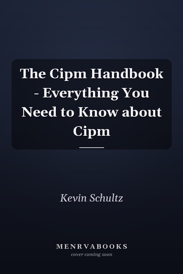 The Cipm Handbook - Everything You Need to Know about Cipm