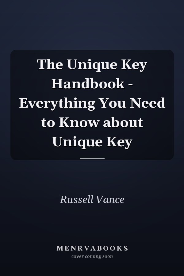 The Unique Key Handbook - Everything You Need to Know about Unique Key