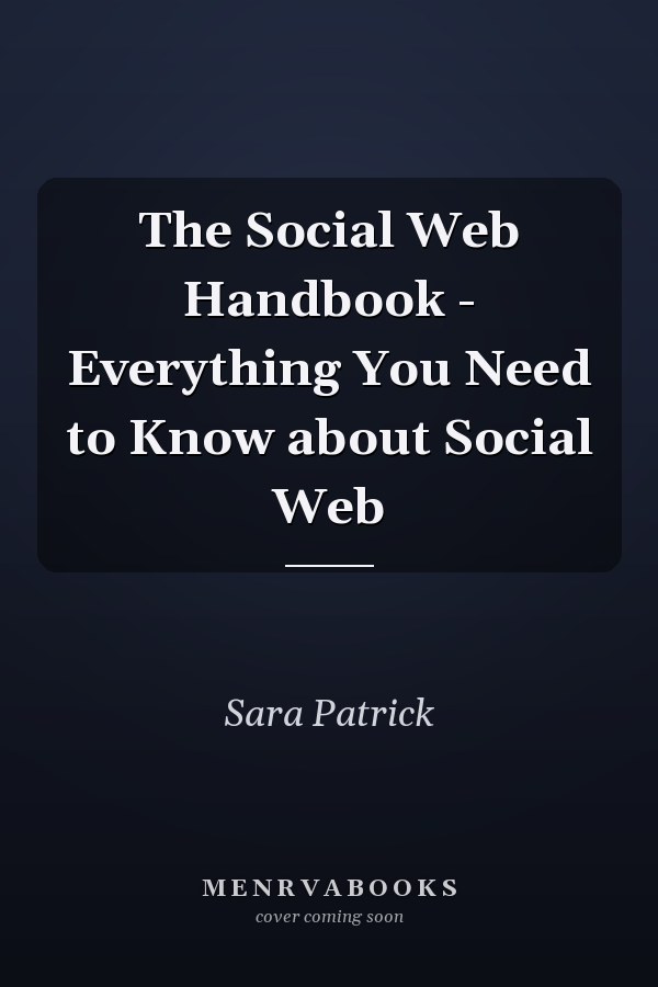 The Social Web Handbook - Everything You Need to Know about Social Web
