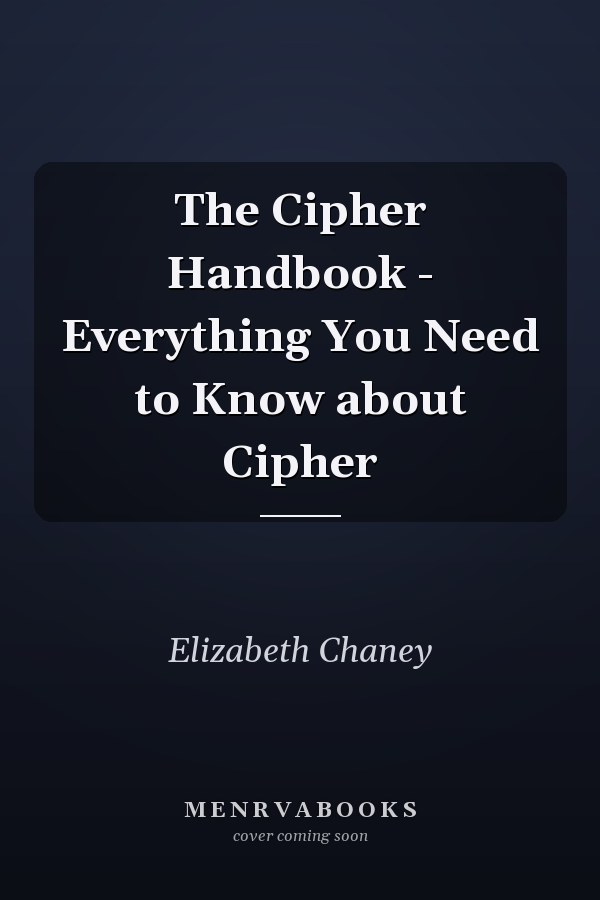 The Cipher Handbook - Everything You Need to Know about Cipher