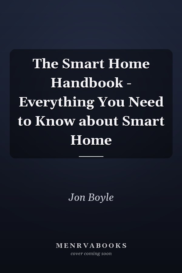 The Smart Home Handbook - Everything You Need to Know about Smart Home