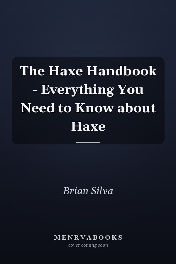 The Haxe Handbook - Everything You Need to Know about Haxe