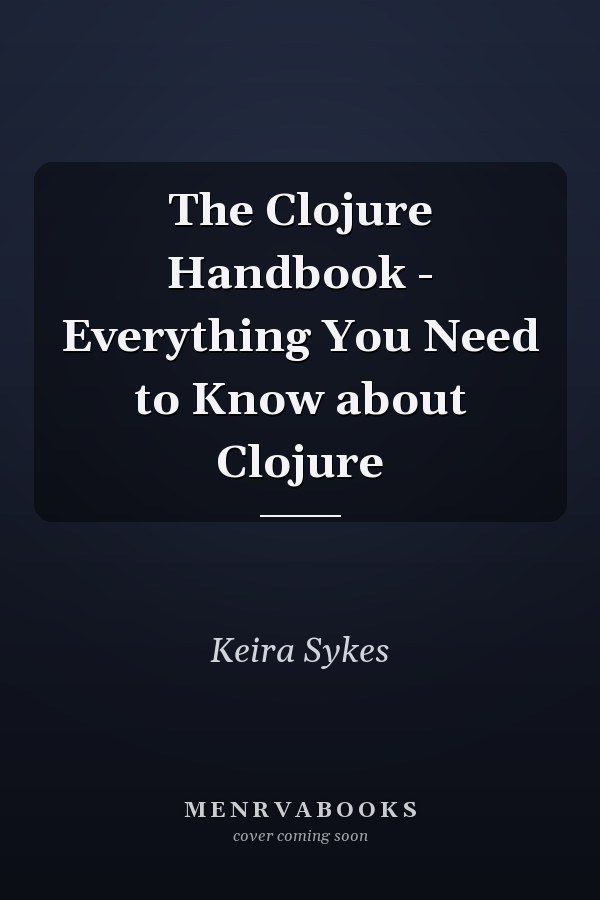 The Clojure Handbook - Everything You Need to Know about Clojure
