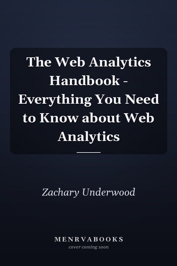 The Web Analytics Handbook - Everything You Need to Know about Web Analytics