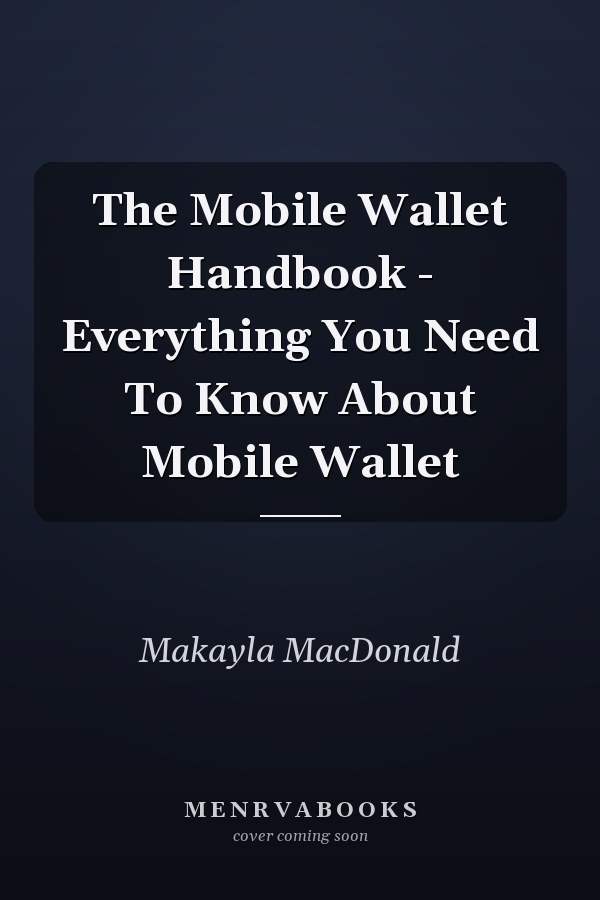 The Mobile Wallet Handbook - Everything You Need To Know About Mobile Wallet