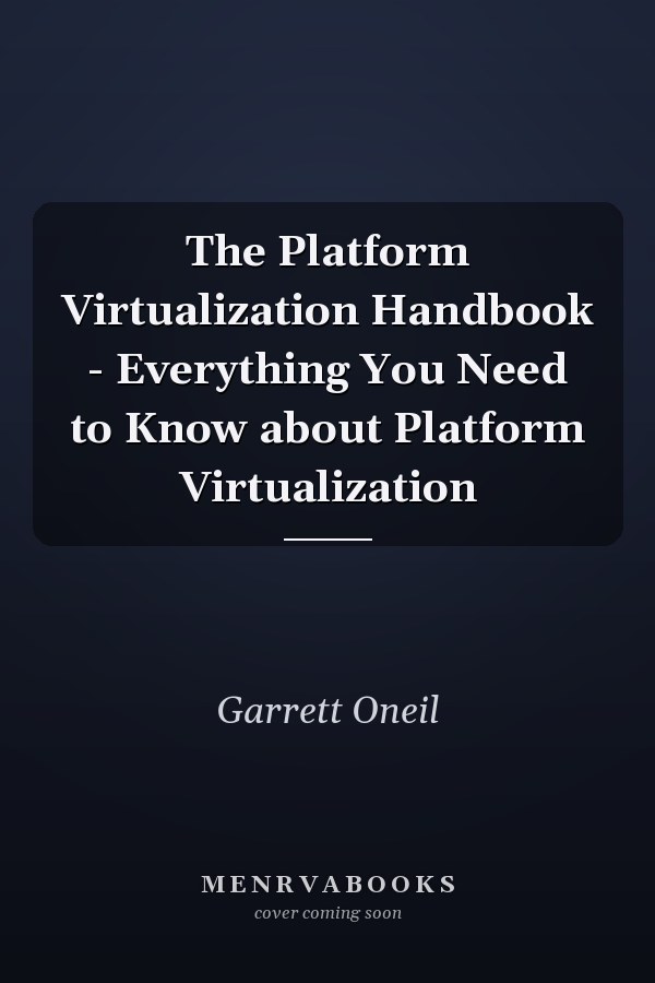 The Platform Virtualization Handbook - Everything You Need to Know about Platform Virtualization