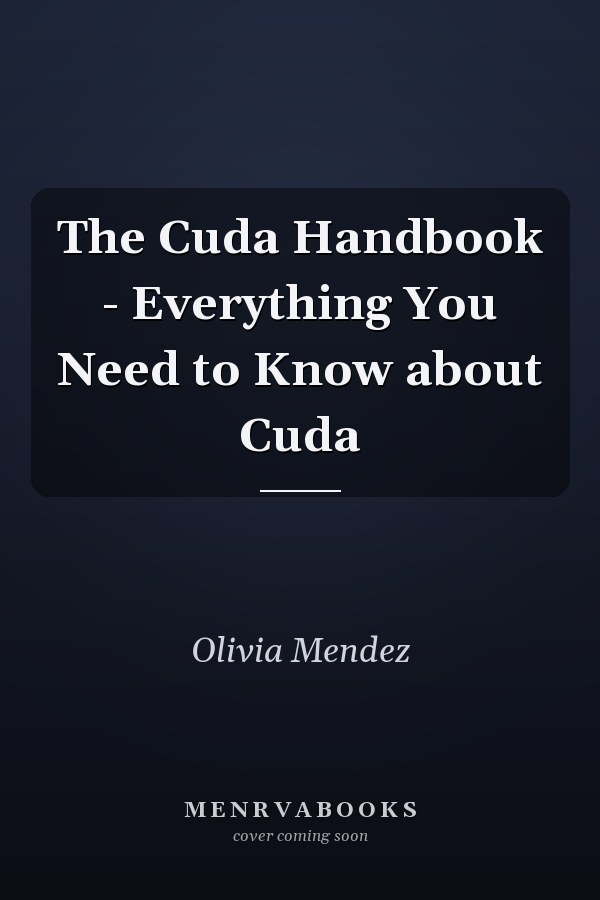 The Cuda Handbook - Everything You Need to Know about Cuda