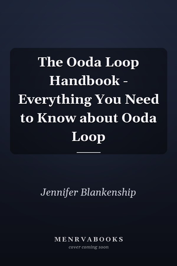 The Ooda Loop Handbook - Everything You Need to Know about Ooda Loop