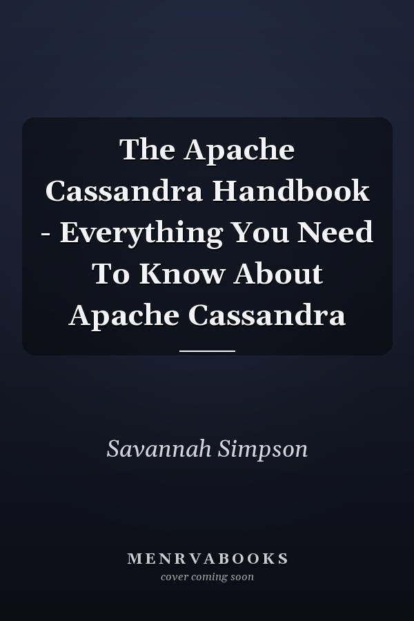 The Apache Cassandra Handbook - Everything You Need To Know About Apache Cassandra
