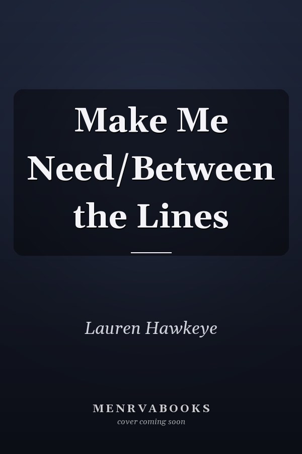 Make Me Need/Between the Lines
