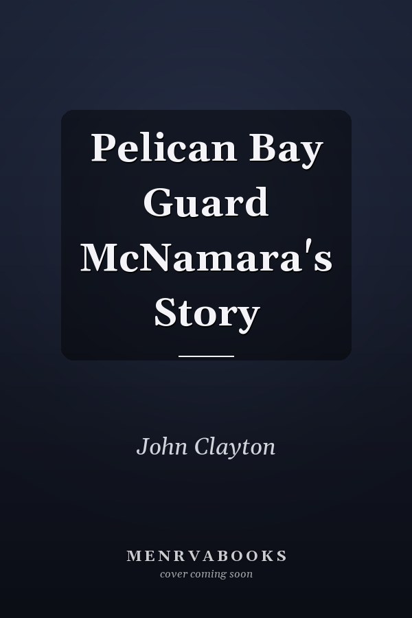 Pelican Bay Guard McNamara's Story