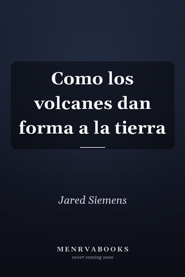 Como los volcanes dan forma a la tierra