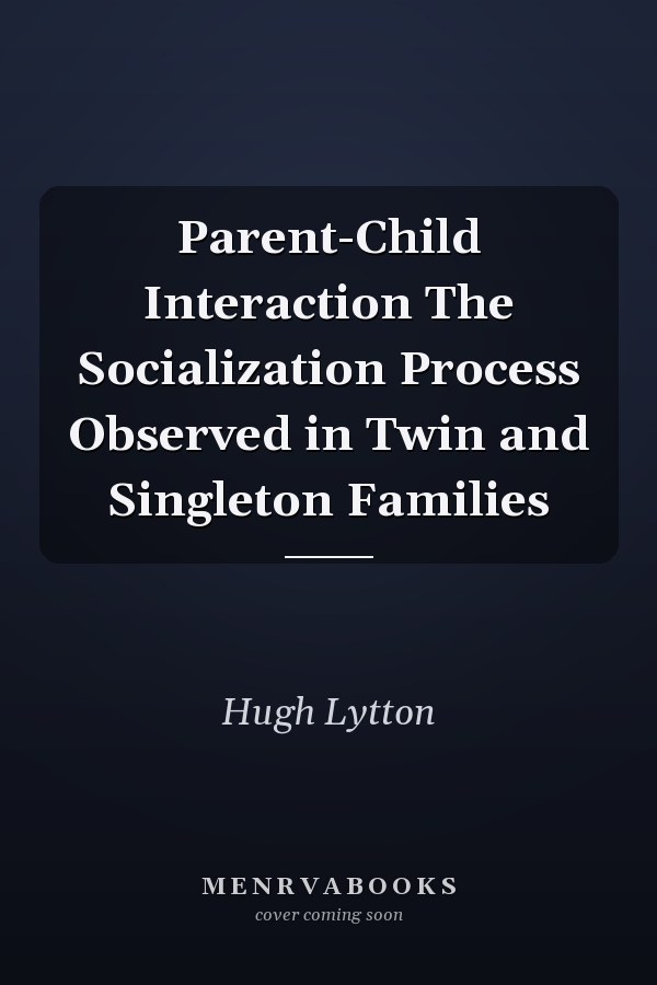 Parent-Child Interaction The Socialization Process Observed in Twin and Singleton Families