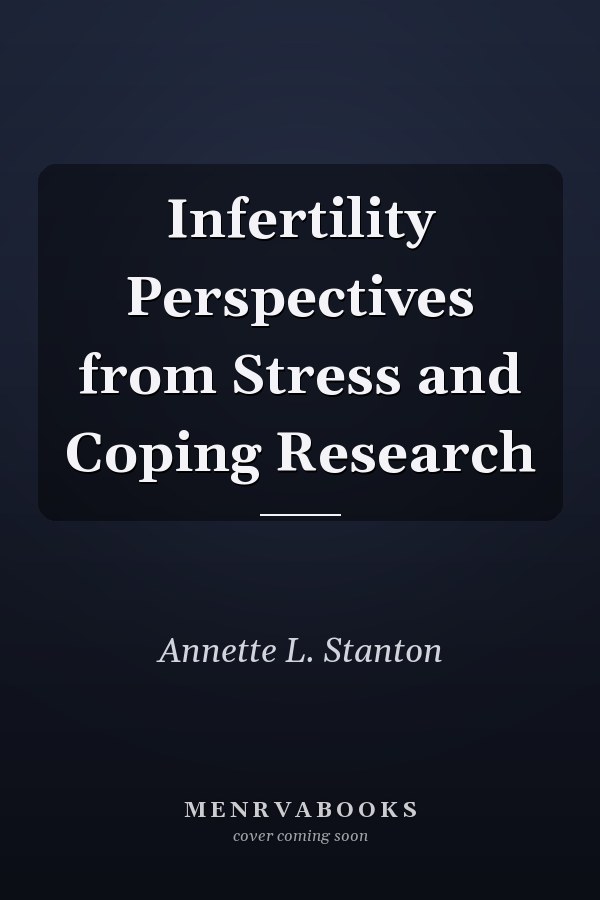 Infertility Perspectives from Stress and Coping Research