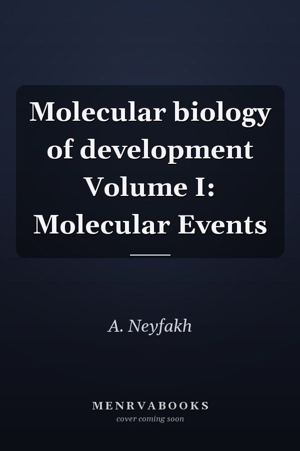 Molecular biology of development Volume I: Molecular Events