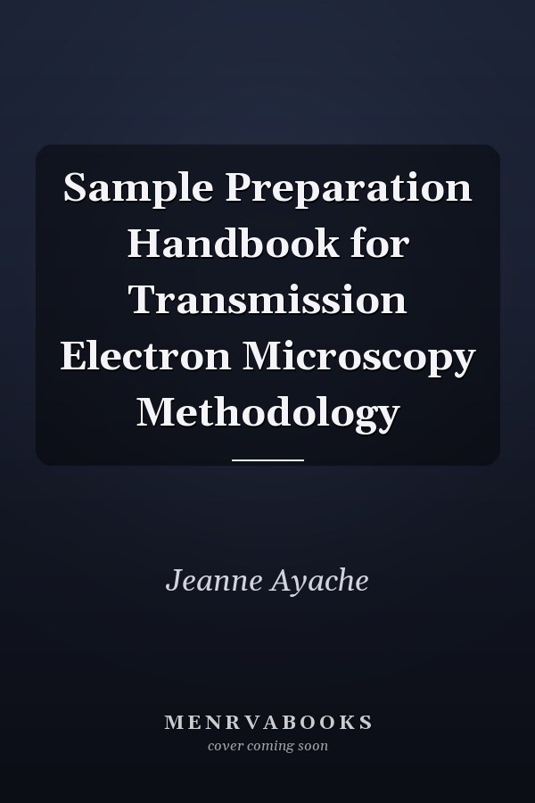 Sample Preparation Handbook for Transmission Electron Microscopy Methodology