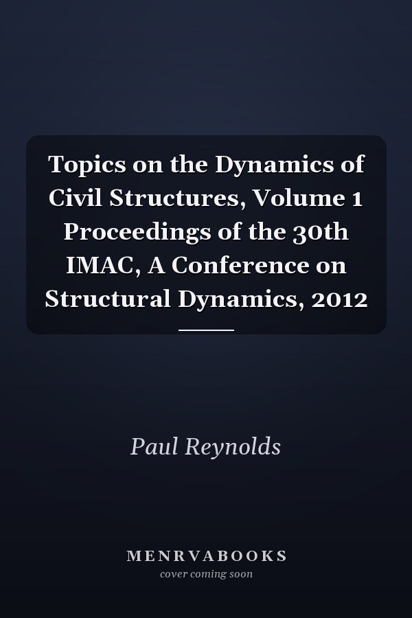 Topics on the Dynamics of Civil Structures, Volume 1 Proceedings of the 30th IMAC, A Conference on Structural Dynamics, 2012