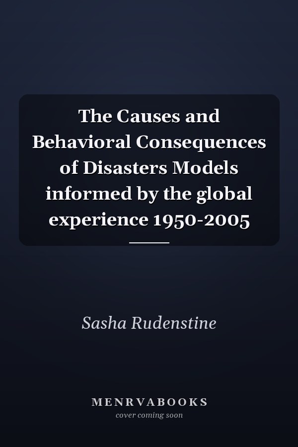 The Causes and Behavioral Consequences of Disasters Models informed by the global experience 1950-2005