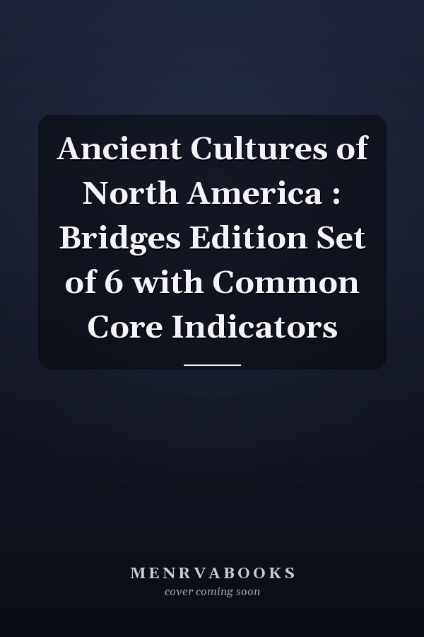 Ancient Cultures of North America : Bridges Edition Set of 6 with Common Core Indicators