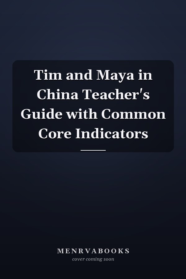 Tim and Maya in China Teacher's Guide with Common Core Indicators