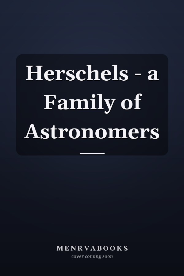 Herschels - a Family of Astronomers