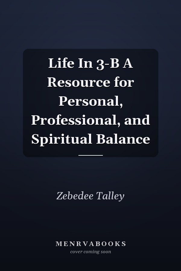 Life In 3-B A Resource for Personal, Professional, and Spiritual Balance