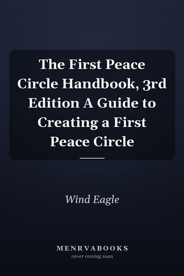 The First Peace Circle Handbook, 3rd Edition A Guide to Creating a First Peace Circle
