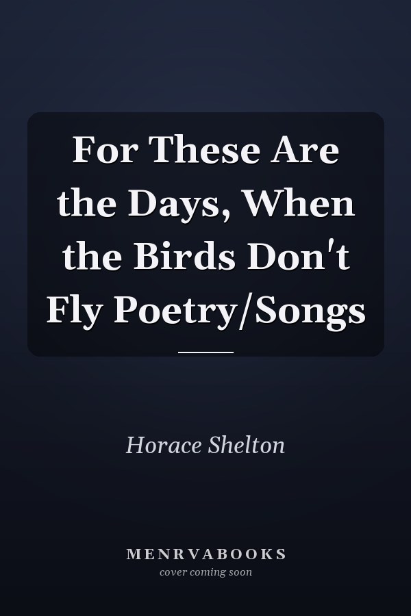For These Are the Days, When the Birds Don't Fly Poetry/Songs