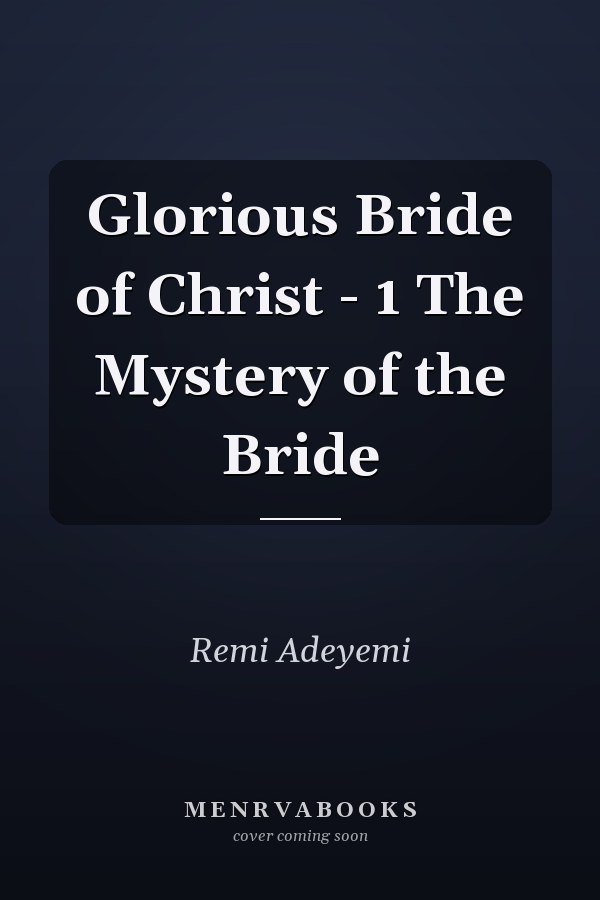 Glorious Bride of Christ - 1 The Mystery of the Bride