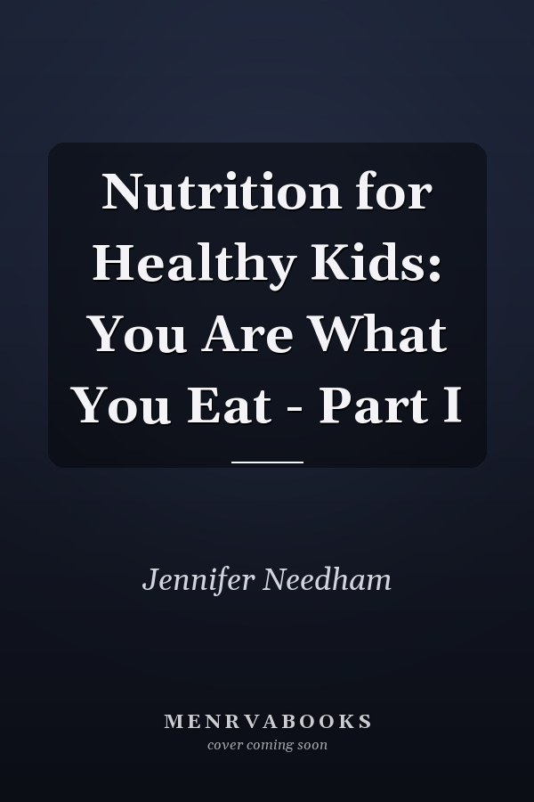 Nutrition for Healthy Kids: You Are What You Eat - Part I