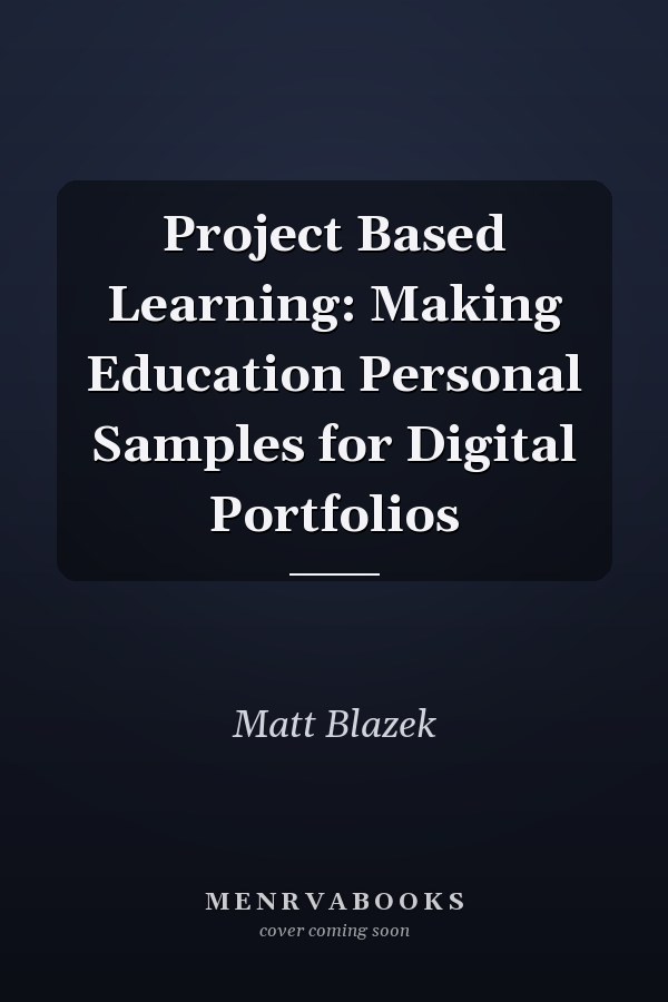 Project Based Learning: Making Education Personal Samples for Digital Portfolios