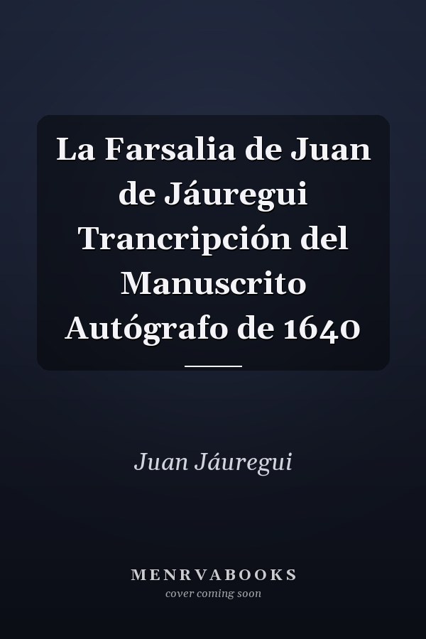 La Farsalia de Juan de Jáuregui Trancripción del Manuscrito Autógrafo de 1640